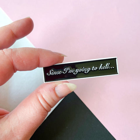 “Since I’m Going to Hell” Enamel Pin